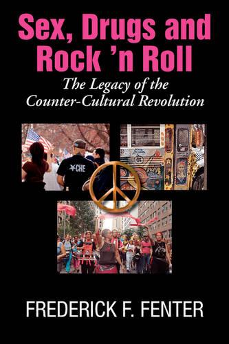 Sex, Drugs, and Rock 'n Roll: The Legacy of Thecounter- Cultural Revolution (Paperback)