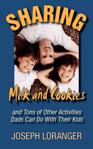 Sharing Milk and Cookies: And Other Activities Dads Can Do with Their Kids (Paperback)