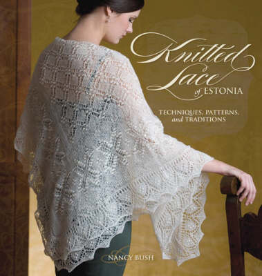 Knitted Lace of Estonia: Techniques, Patterns, and Traditions (Paperback)