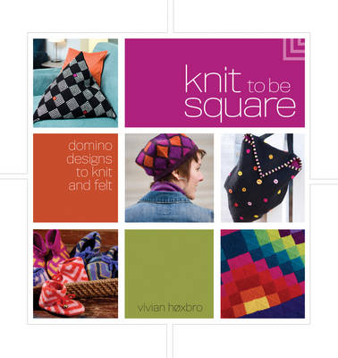 Knit to be Square: Domino Designs to Knit and Felt (Paperback)