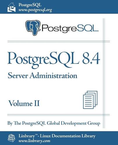 PostgreSQL 8.4 Official Documentation - Volume II. Server Administration (Paperback)