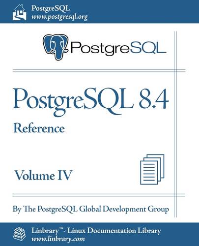 PostgreSQL 8.4 Official Documentation - Volume IV. Reference (Paperback)