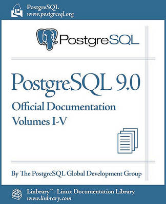 PostgreSQL 9.0 Official Documentation (Volumes I-V) (Paperback)