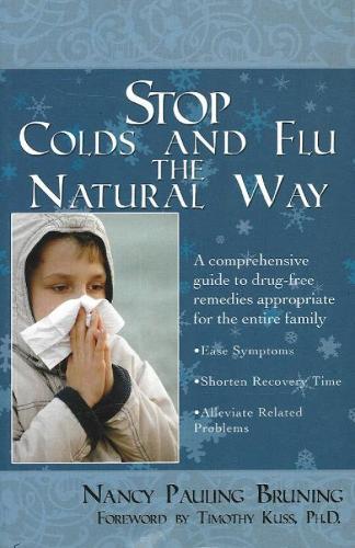 Stop Colds and Flu the Natural Way: A Comprehensive Guide to Drug-Free Remedies Appropriate for the Entire Family (Paperback)