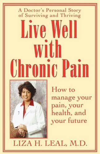 Live Well with Chronic Pain: How to Manage Your Pain, Your Health and Your Future (Paperback)