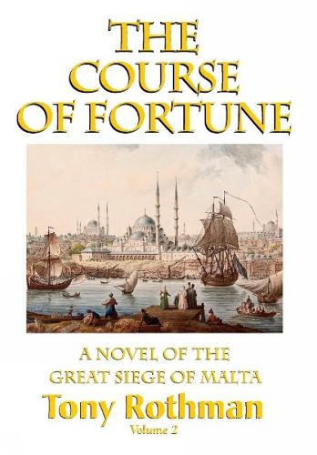 The Course of Fortune-A Novel of the Great Siege of Malta Vol. 2 (Hardback)