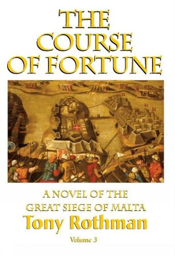 The Course of Fortune-A Novel of the Great Siege of Malta Vol. 3 (Hardback)