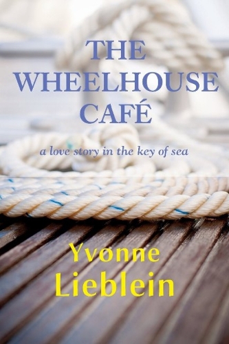 The Wheelhouse Cafe - A Love Story in the Key of Sea (Hardback)