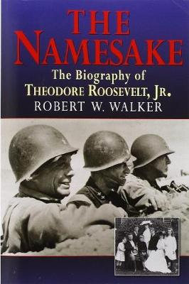 The Namesake, the Biography of Theodore Roosevelt Jr. (Hardback)
