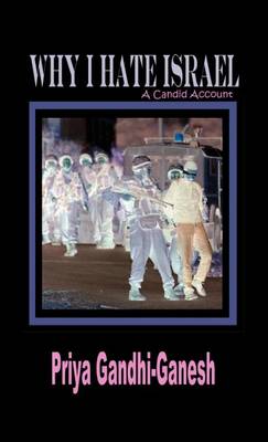 Why I Hate Israel: A Candid Account (Hardcover) (Hardback)