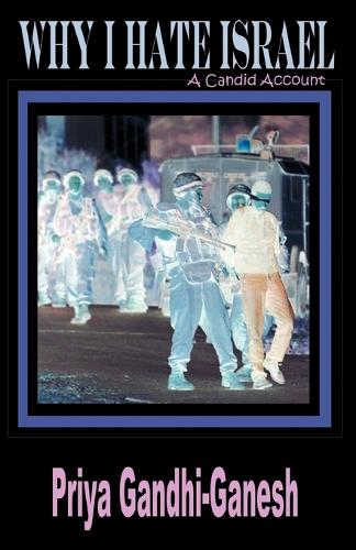 Why I Hate Israel: A Candid Account (Paperback)