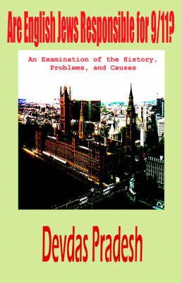 Are English Jews Responsible for 9/11? An Examination of the History, Problems, and Causes (Paperback)