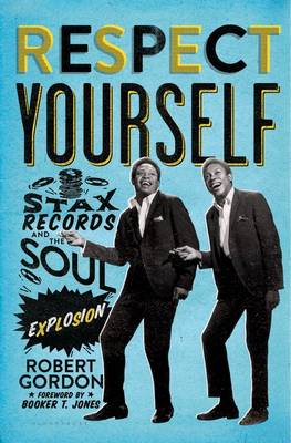 Respect Yourself: Stax Records and the Soul Explosion (Hardback)