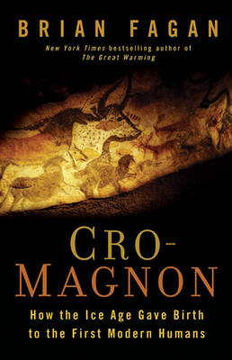 Cro-Magnon: How the Ice Age Gave Birth to the First Modern Humans (Hardback)