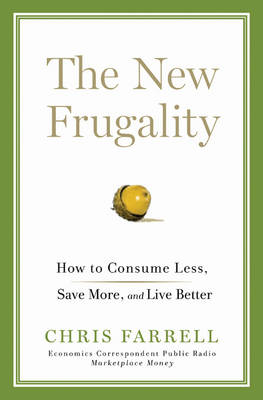 The New Frugality: How to Consume Less, Save More, and Live Better (Hardback)