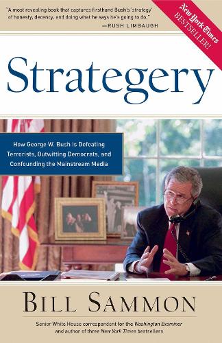 Strategery: How George W. Bush is Defeating Terrorists, Outwitting Democrats, and Confounding the Mainstream Media (Hardback)