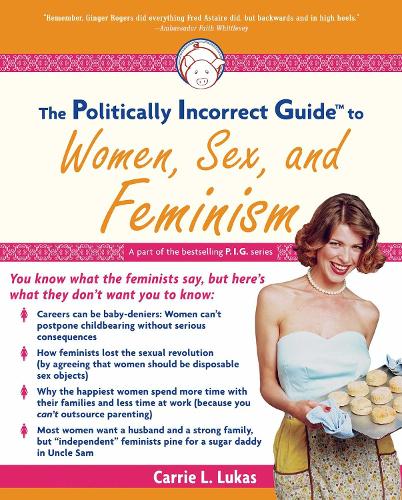 The Politically Incorrect Guide to Women, Sex And Feminism (Paperback)