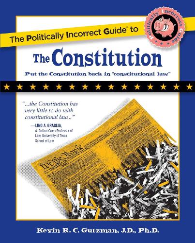 The Politically Incorrect Guide to the Constitution - Politically Incorrect Guides (Paperback)