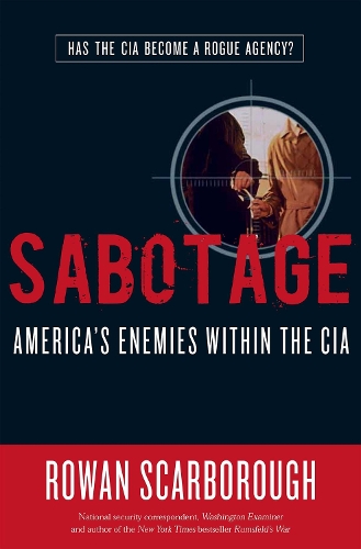 Sabotage: America's Enemies within the CIA (Hardback)