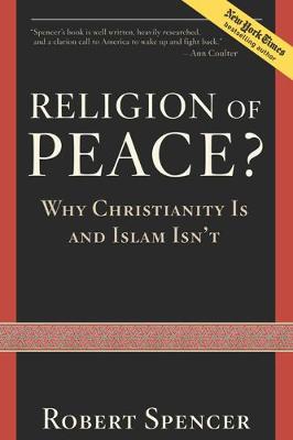 A Religion of Peace?: Why Christianity Is and Islam Isn't (Hardback)