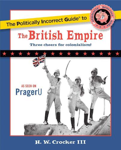 The Politically Incorrect Guide to the British Empire (Paperback)