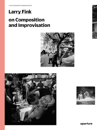 Larry Fink on Composition and Improvisation - The Photography Workshop Series (Paperback)