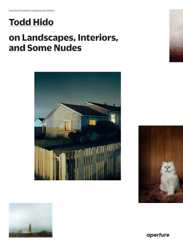 Todd Hido on Landscapes, Interiors, and the Nude - The Photography Workshop Series (Paperback)