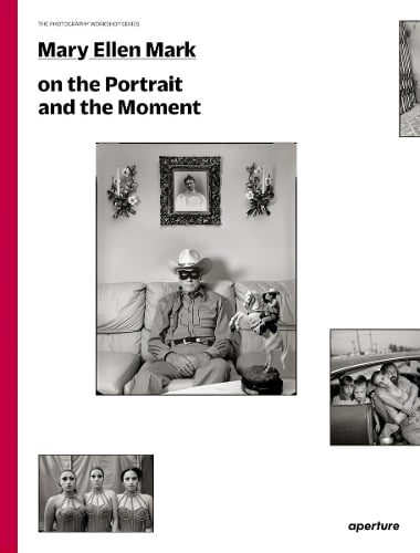 Mary Ellen Mark: On the Portrait and the Moment - The Photography Workshop Series (Paperback)