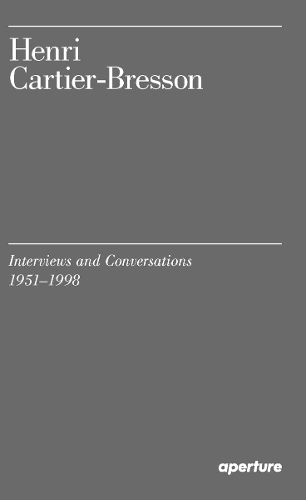 Henri Cartier-Bresson: Interviews and Conversations, 1951-1998 (Paperback)
