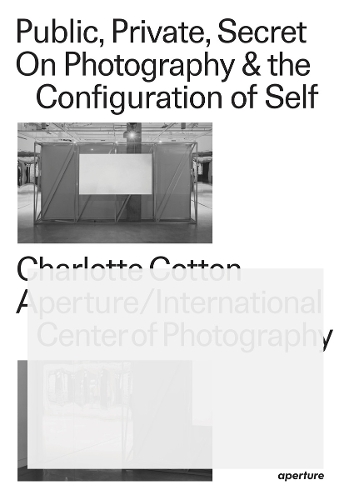 Public, Private, Secret: On Photography & the Configuration of Self (Paperback)