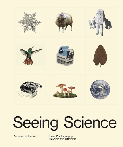 Seeing Science: How Photography Reveals the Universe (Hardback)
