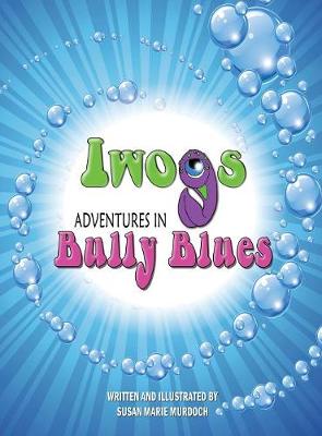 Iwogs Adventures in Bully Blues (Hardback)