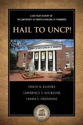 Hail to UNCP!: A 125-Year History of the University of North Carolina at Pembroke (Paperback)