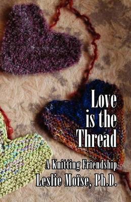 Love is the Thread: A Knitting Friendship (Paperback)
