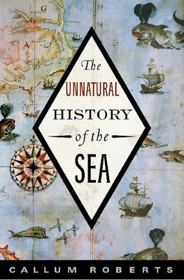 The Unnatural History of the Sea (Hardback)