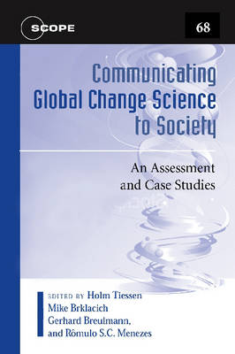 Communicating Global Change Science to Society: An Assessment and Case Studies - Scientific committee on problems of the environmen (Paperback)