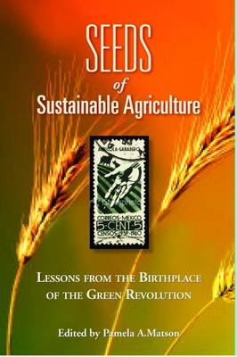 Seeds of Sustainability: Lessons from the Birthplace of the Green Revolution in Agriculture (Paperback)