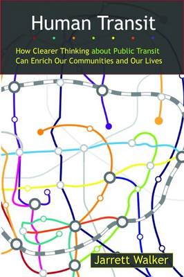 Human Transit: How Clearer Thinking about Public Transit Can Enrich Our Communities and Our Lives (Paperback)