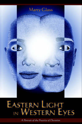 Eastern Light in Western Eyes: A Portrait of the Practice of Devotion (Hardback)