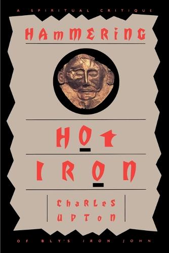 Hammering Hot Iron: A Spiritual Critique of Bly's Iron John (Paperback)