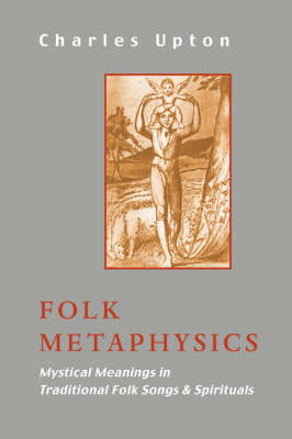 Folk Metaphysics: Mystical Meanings in Traditional Folk Songs and Spirituals - Sophia Perennis (Paperback)