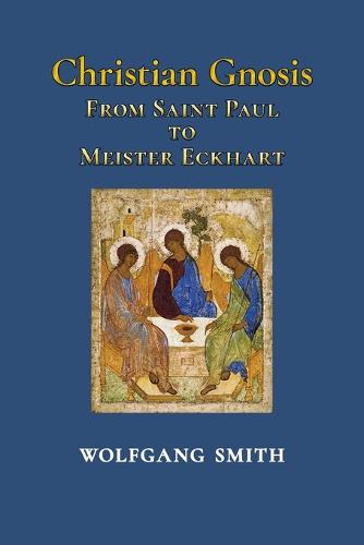 Christian Gnosis: From Saint Paul to Meister Eckhart (Paperback)