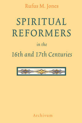 Spiritual Reformers in the 16th and 17th Centuries (Hardback)
