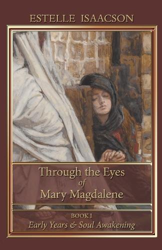 Through the Eyes of Mary Magdalene: Early Years & Soul Awakening (Paperback)