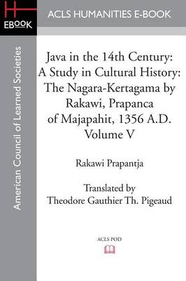 Java in the 14th Century: A Study in Cultural History the Nagara-Kertagama by Rakawi, Prapanca of Majapahit, 1356 A.D. (Paperback)