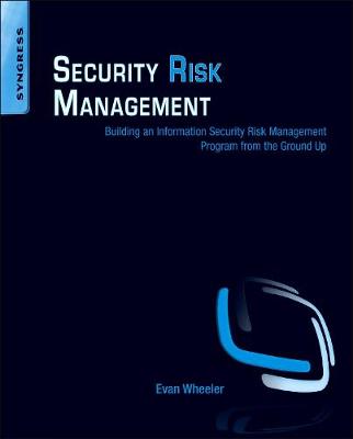 Security Risk Management: Building an Information Security Risk Management Program from the Ground Up (Paperback)