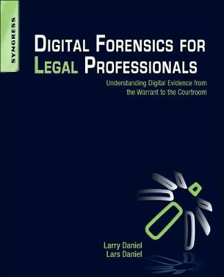 Digital Forensics for Legal Professionals: Understanding Digital Evidence from the Warrant to the Courtroom (Paperback)