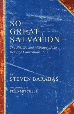 So Great Salvation: The History and Message of the Keswick Convention (Paperback)
