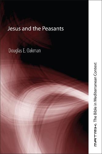 Jesus and the Peasants - Matrix: The Bible in Mediterranean Context (Paperback)