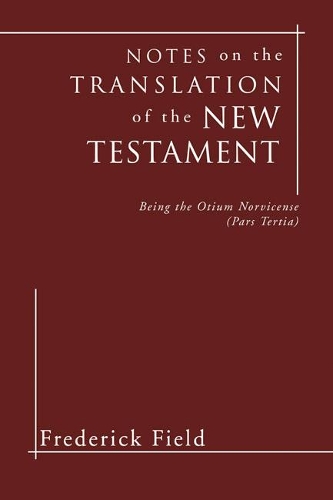 Notes on the Translation of the New Testament: Being the Otium Norvicense (Pars Tertia) (Paperback)